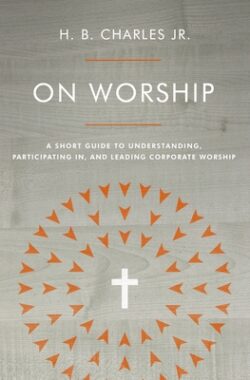 On Worship: A Short Guide to Understanding, Participating In, and Leading Corporate Worship