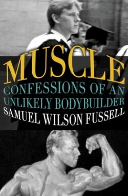 Muscle: Confessions of an Unlikely Bodybuilder