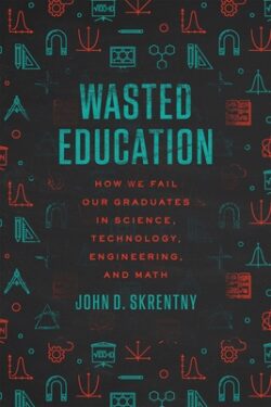 Wasted Education: How We Fail Our Graduates in Science, Technology, Engineering, and Math