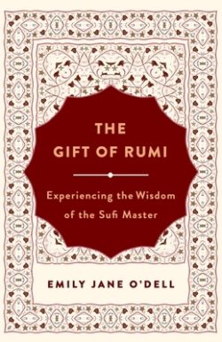The Gift of Rumi: Experiencing the Wisdom of the Sufi Master