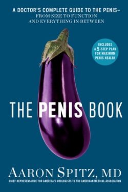 The Penis Book: A Doctor's Complete Guide to the Penis--From Size to Function and Everything in Between