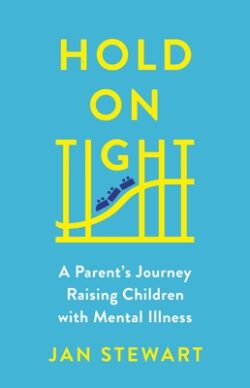 Hold on Tight: A Parent's Journey Raising Children with Mental Illness