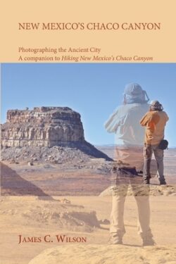 New Mexico's Chaco Canyon, Photographing the Ancient City: A companion to Hiking New Mexico's Chaco Canyon