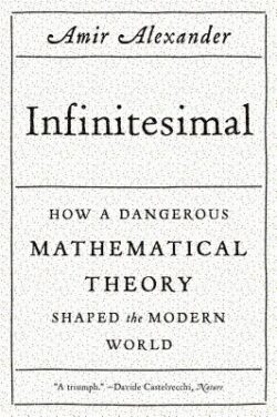 Infinitesimal: How a Dangerous Mathematical Theory Shaped the Modern World