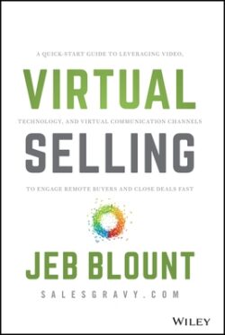 Virtual Selling: A Quick-Start Guide to Leveraging Video, Technology, and Virtual Communication Channels to Engage Remote Buyers and Cl