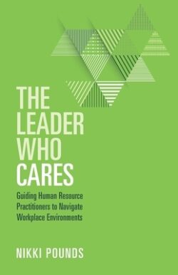 The Leader Who Cares: Guiding Human Resource Practitioners to Navigate Workplace Environments