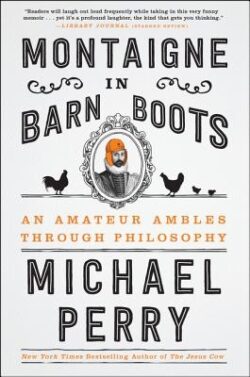 Montaigne in Barn Boots: An Amateur Ambles Through Philosophy