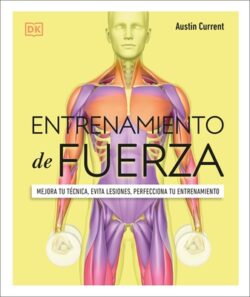 Entrenamiento de Fuerza (Science of Strength Training): Mejora Tu Técnica, Evita Lesiones, Perfecciona Tu Entrenamiento