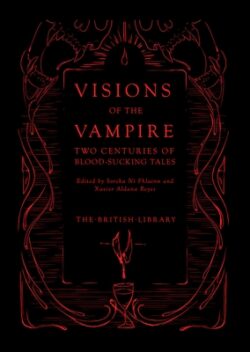 Visions of the Vampire: Two Centuries of Blood-Sucking Tales