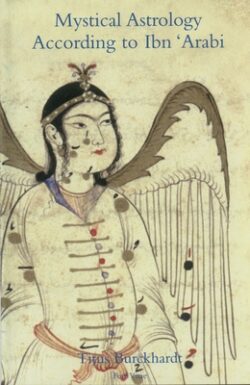 Mystical Astrology According to Ibn 'Arabi: Volume 1