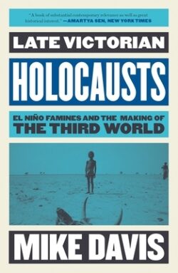 Late Victorian Holocausts: El Niño Famines and the Making of the Third Worl