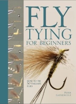 Fly Tying for Beginners: How to Tie 50 Failsafe Flies