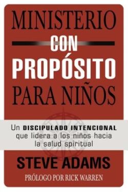 Ministerio Con Propósito Para Niños: Un Discipulado Intencional Que Dirige a Los Niños Hacia La Salud Espiritual
