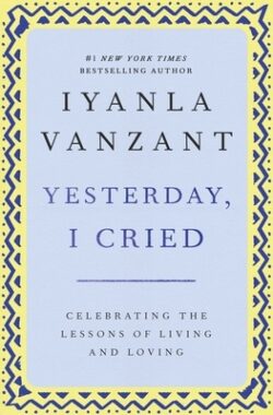 Yesterday, I Cried: Celebrating the Lessons of Living and Loving