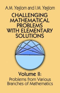Challenging Mathematical Problems with Elementary Solutions, Vol. II