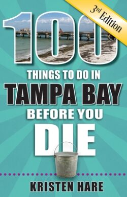 100 Things to Do in Tampa Bay Before You Die, 3rd Edition