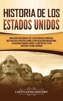 Historia de los Estados Unidos: Una guía fascinante de la historia de América, que incluye acontecimientos como la Revolución americana, la guerra fra