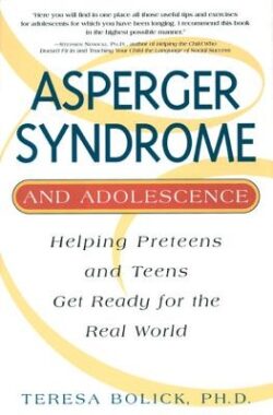Asperger Syndrome and Adolescence: Helping Preteens and Teens Get Ready for the Real World