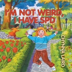I'm Not Weird, I Have Sensory Processing Disorder (SPD): Alexandra's Journey (2nd Edition)