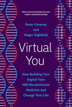Virtual You: How Building Your Digital Twin Will Revolutionize Medicine and Change Your Life