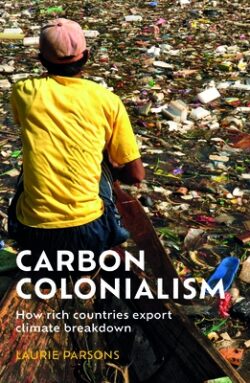 Carbon Colonialism: How Rich Countries Export Climate Breakdown