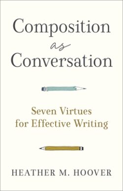 Composition as Conversation: Seven Virtues for Effective Writing