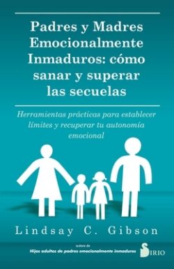 Padres Y Madres Emocionalmente Inmaduros