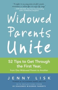 Widowed Parents Unite: 52 Tips to Get Through the First Year, from One Widowed Parent to Another