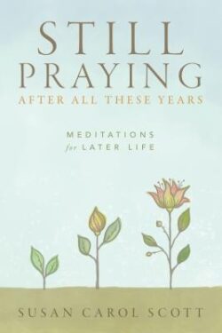 Still Praying After All These Years: Meditations for Later Life