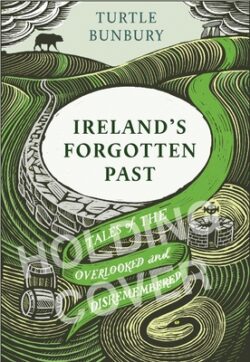 Ireland's Forgotten Past: A History of the Overlooked and Disremembered