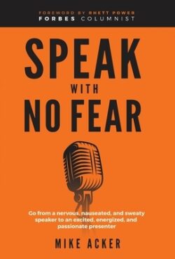 Speak With No Fear: Go from a nervous, nauseated, and sweaty speaker to an excited, energized, and passionate presenter