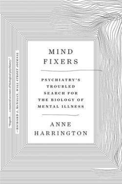 Mind Fixers: Psychiatry's Troubled Search for the Biology of Mental Illness