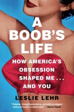 A Boob's Life: How America's Obsession Shaped Me...and You