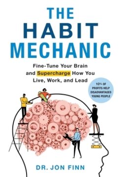 The Habit Mechanic: Fine-Tune Your Brain and Supercharge How You Live, Work, and Lead