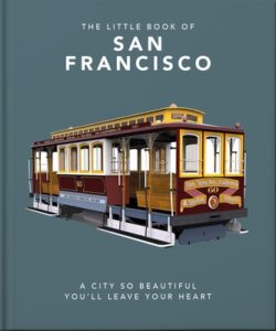 The Little Book of San Francisco: A City So Beautiful You'll Leave Your Heart