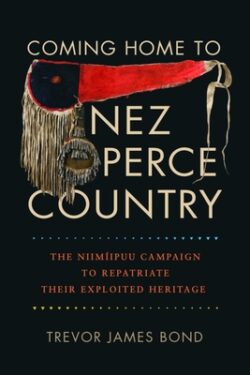 Coming Home to Nez Perce Country: The Niim?puu Campaign to Repatriate Their Exploited Heritage