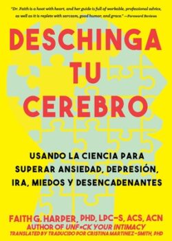 Deschinga Tu Cerebro: Usando La Ciencia Para Superar Ansiedad, Depresión, Ira, Miedos Y Descadenantes