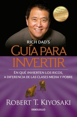 Guía Para Invertir / Rich Dad's Guide to Investing: What the Rich Invest in That the Poor and the Middle Class Do Not! = Rich Dad's Guide to Investing