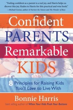 Confident Parents, Remarkable Kids: 8 Principles for Raising Kids You'll Love to Live With