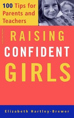 Raising Confident Girls: 100 Tips for Parents and Teachers
