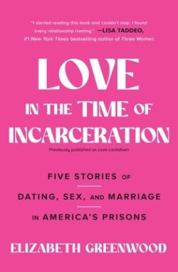 Love in the Time of Incarceration: Five Stories of Dating, Sex, and Marriage in America's Prisons