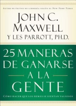 25 Maneras de Ganarse a la Gente: Cómo Hacer Que Los Demás Se Sientan Valiosos