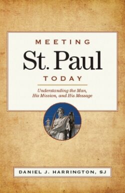 Meeting St. Paul Today: Understanding the Man, His Mission, and His Message