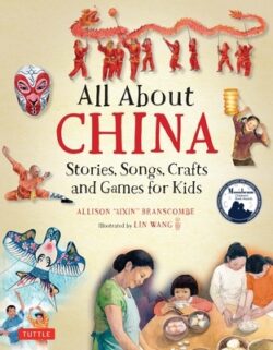 All about China: Stories, Songs, Crafts and Games for Kids