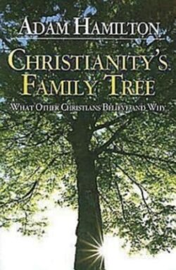 Christianity's Family Tree Participant's Guide: What Other Christians Believe and Why