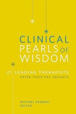 Clinical Pearls of Wisdom: 21 Leading Therapists Offer Their Key Insights