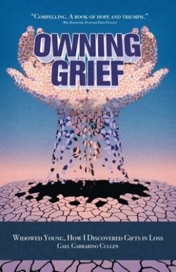 Owning Grief: Widowed Young, How I Discovered Gifts in Loss