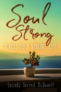 Soul Strong: 7 Keys to a Vibrant Life: 7 Keys to a Vibrant Life