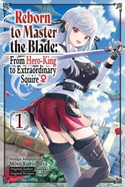 Reborn to Master the Blade: From Hero-King to Extraordinary Squire, Vol. 1 (Manga): Volume 1