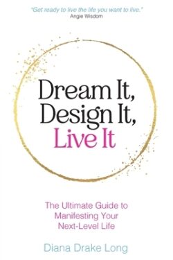Dream It, Design It, Live It: The Ultimate Guide to Manifesting Your Next-Level Life